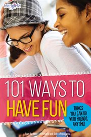 101 ways to have fun : things you can do with friends, anytime! cover image