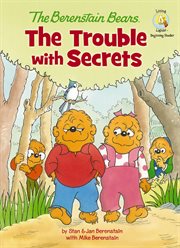 The Berenstain Bears : the trouble with secrets cover image