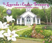 The Legends of Easter Treasury : Inspirational Stories of Faith and Hope cover image