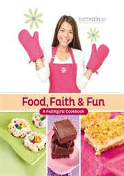Food, faith and fun : a faithgirlz! cookbook cover image