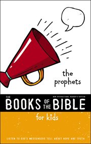 The books of the Bible for kids : the prophets : listen to God's messengers tell about hope and truth cover image