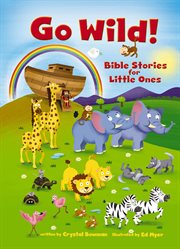Go wild! bible stories for little ones cover image