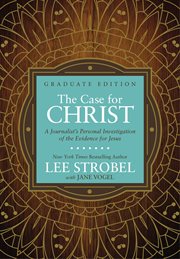 The case for christ graduate edition. A Journalist's Personal Investigation of the Evidence for Jesus cover image