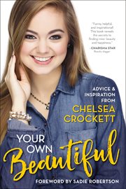 Your own beautiful : advice & inspiration from Chelsea Crockett cover image