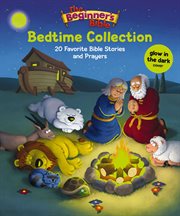 The Beginner's Bible bedtime collection : 20 favorite Bible stories and prayers cover image