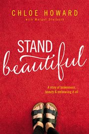 Stand beautiful. A Story of Brokenness, Beauty and Embracing It All cover image