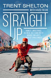 Straight up : honest, unfiltered, as-real-as-I-can-put-it advice for life's biggest challenges cover image