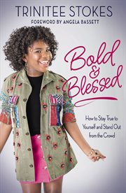 Bold and blessed : how to stay true to yourself and stand out from the crowd cover image