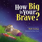 How big is your brave : by Ruth Soukup cover image