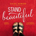 Stand beautiful : a story of brokenness, beauty & embracing it all cover image
