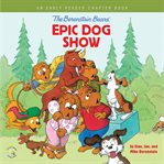 The Berenstain Bears' Epic Dog Show : An Early Reader Chapter Book cover image