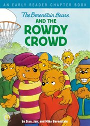 The berenstain bears and the rowdy crowd. An Early Reader Chapter Book cover image