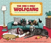 The one & only Wolfgang : from pet rescue to one big happy family cover image