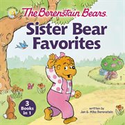 The berenstain bears sister bear favorites. 3 Books in 1 cover image