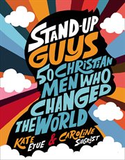 Stand-up guys. 50 Christian Men Who Changed the World cover image
