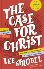 The case for christ young reader's edition. Investigating the Toughest Questions about Jesus cover image