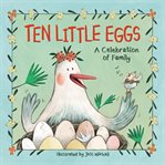 Ten little eggs. A Celebration of Family cover image