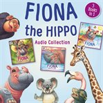 Fiona the Hippo Audio Collection : 3 Books in 1. Fiona the Hippo cover image