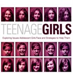 Teenage girls: exporing issues adolescent girls face and strategies to help them cover image