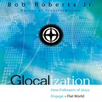 Glocalization: how followers of Jesus engage the new flat world cover image