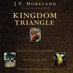 Kingdom triangle: recover the Christian mind, renovate the soul, restore the spirit's power cover image