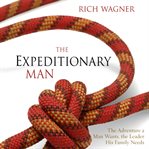 The expeditionary man: the adventure a man wants, the leader his family needs cover image