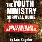 The youth minister's survival guide: how to recognize and overcome the hazards you will face cover image