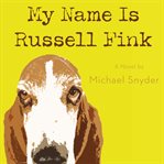 My name is Russell Fink: a novel cover image