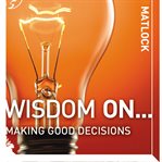 Wisdom on making good decisions cover image