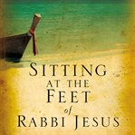 Sitting at the feet of rabbi Jesus: how the Jewishness of Jesus can transform your faith cover image