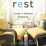 Rest: living in Sabbath simplicity cover image
