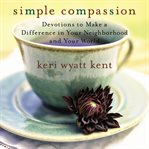 Simple compassion: devotions to make a difference in your neighborhood and your world cover image