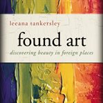 Found art: discovering beauty in foreign places cover image