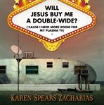 Will Jesus buy me a double-wide?: ('cause I need more room for my plasma TV) cover image