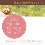 Who speaks to your heart?: tuning in to hear God's whispers cover image