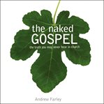 The naked Gospel: the truth you may never hear in church cover image