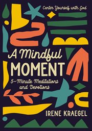 A mindful moment : 5-minute meditations and devotions cover image