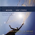The mission of God's people: a biblical theology of the church's mission cover image