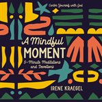 A mindful moment : 5-minute meditations and devotions cover image