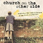 The church on the other side: exploring the radical future of the local congregation cover image
