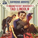 The Magnificent Mischief of Tad Lincoln : Turnabout Tales cover image