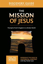 The Mission of Jesus Discovery Guide : Triumph of God's Kingdom in a World in Chaos cover image