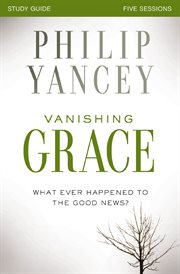 Vanishing grace : what ever happened to the good news? : study guide, five sessions cover image