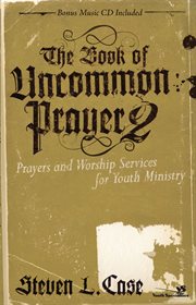The book of uncommon prayer 2. Prayers and Worship Services for Youth Ministry cover image