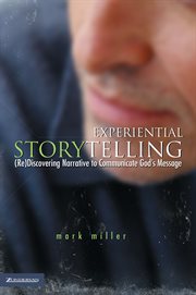 Experiential storytelling. (Re) Discovering Narrative to Communicate God's Message cover image