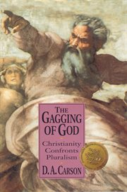 The gagging of God : Christianity confronts pluralism cover image