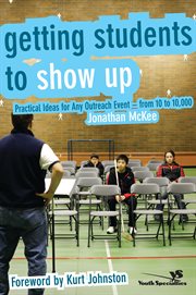 Getting students to show up : practical ideas for any outreach event---from 10 to 10,000 cover image