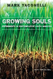 Growing souls. Experiments in Contemplative Youth Ministry cover image