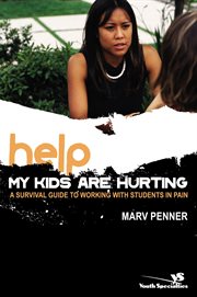 Help! my kids are hurting. A Survival Guide to Working with Students in Pain cover image