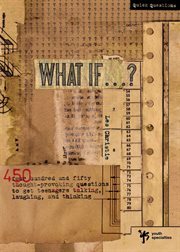 What if . . . ?. 450 Thought Provoking Questions to Get Teenagers Talking, Laughing, and Thinking cover image